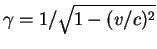 $\gamma = 1/\sqrt{1-(v/c)^2}$